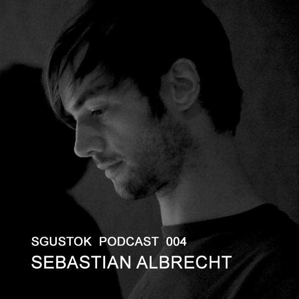 Sebastian Albrecht — Sgustok Podcast 004